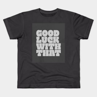 Good Luck quote Kids T-Shirt